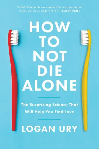 How to Not Die Alone: The Surprising Science That Will Help You Find Love short book summary