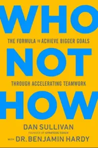 Who Not How: The Formula to Achieve Bigger Goals Through Accelerating Teamwork short book summary