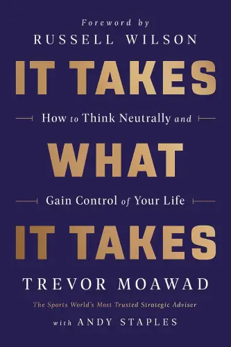 It Takes What It Takes: How to Think Neutrally and Gain Control of Your Life book summary