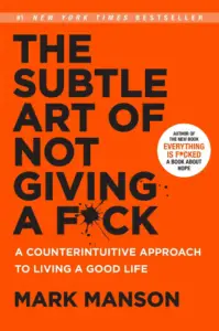 The Subtle Art of Not Giving a F*ck: A Counterintuitive Approach to Living a Good Life book summary