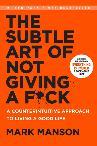 The Subtle Art of Not Giving a F*ck: A Counterintuitive Approach to Living a Good Life book summary