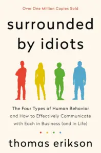Surrounded by Idiots: The Four Types of Human Behavior and How to Effectively Communicate with Each in Business (and in Life) (The Surrounded by Idiots Series) book summary