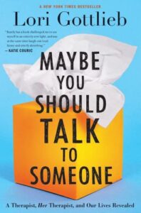 Maybe You Should Talk To Someone: A Therapist, HER Therapist, and Our Lives Revealed book summary