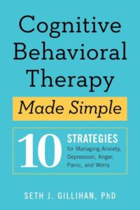 Cognitive Behavioral Therapy Made Simple: 10 Strategies for Managing Anxiety, Depression, Anger, Panic, and Worry (Retrain Your Brain with CBT) book summary